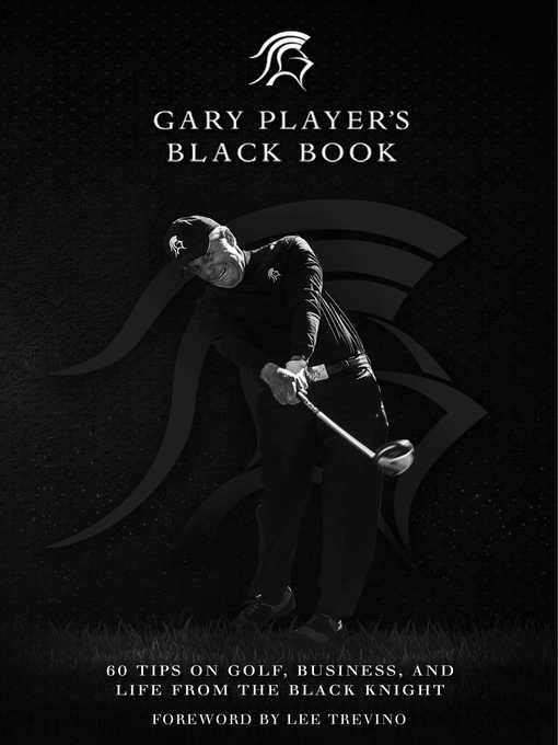Title details for Gary Player's Black Book: 60 Tips on Golf, Business, and Life from the Black Knight by Gary Player - Available